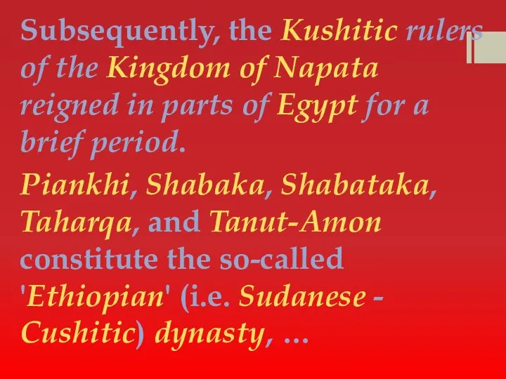 Subsequently, the Kushitic rulers of the Kingdom of Napata reigned in