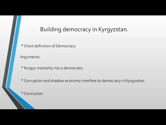 Building democracy in Kyrgyzstan. Short definition of Democracy Arguments: Kyrgyz mentality