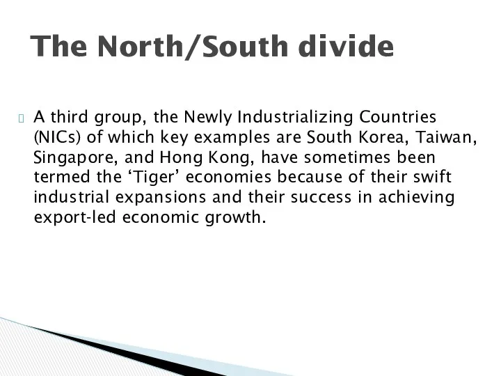 A third group, the Newly Industrializing Countries (NICs) of which key