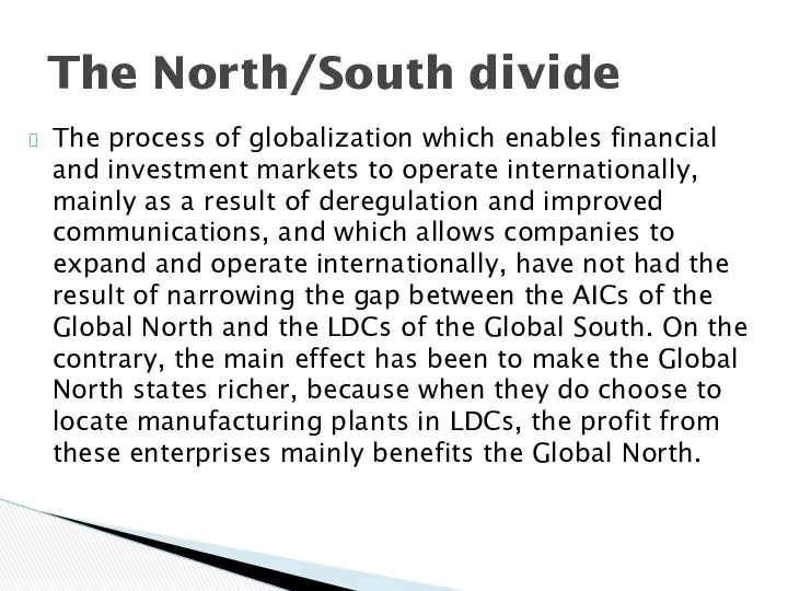 The process of globalization which enables financial and investment markets to