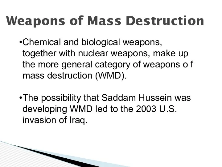 Weapons of Mass Destruction Chemical and biological weapons, together with nuclear