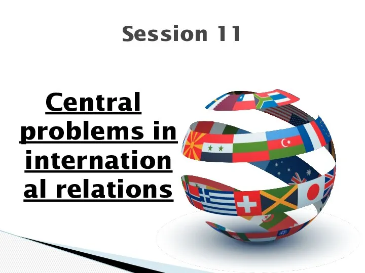 Central problems in international relations Session 11