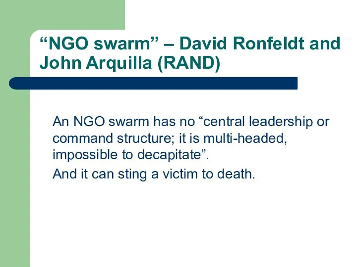 “NGO swarm” – David Ronfeldt and John Arquilla (RAND) An NGO