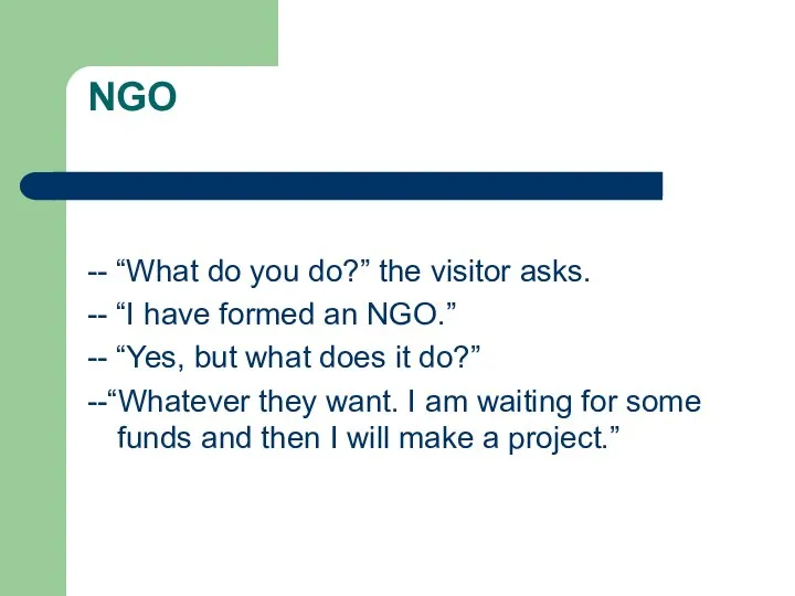 NGO -- “What do you do?” the visitor asks. -- “I