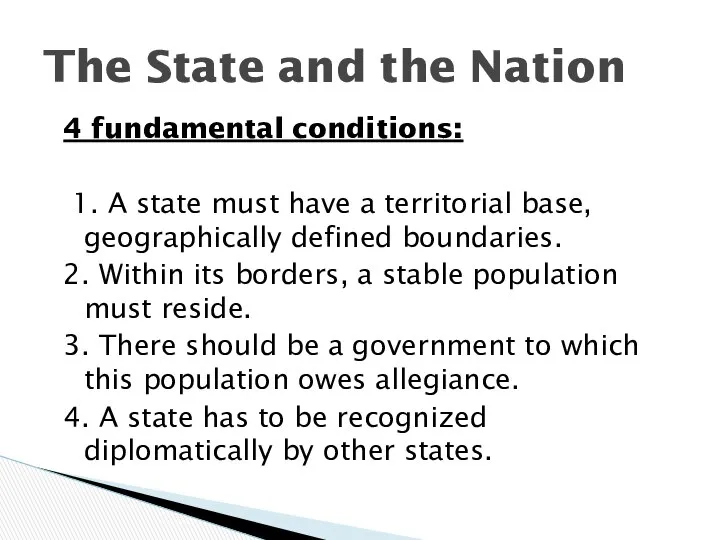 4 fundamental conditions: 1. A state must have a territorial base,