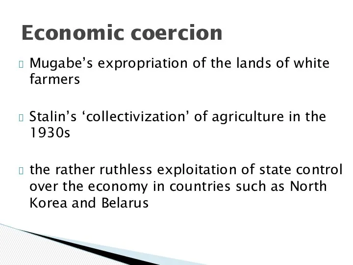 Mugabe’s expropriation of the lands of white farmers Stalin’s ‘collectivization’ of