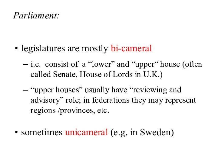 Parliament: legislatures are mostly bi-cameral i.e. consist of a “lower” and
