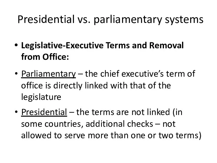 Presidential vs. parliamentary systems Legislative-Executive Terms and Removal from Office: Parliamentary