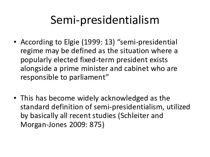 Semi-presidentialism According to Elgie (1999: 13) “semi-presidential regime may be defined