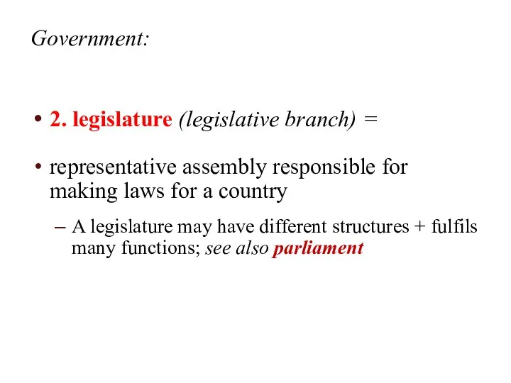 Government: 2. legislature (legislative branch) = representative assembly responsible for making