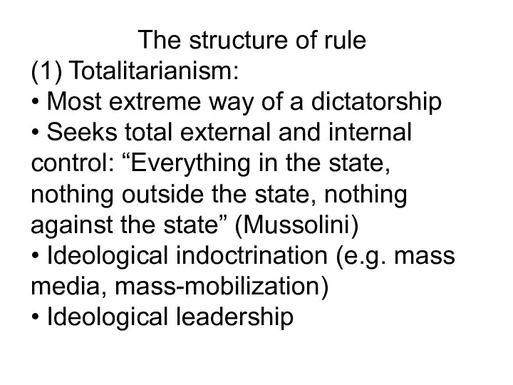 The structure of rule (1) Totalitarianism: • Most extreme way of