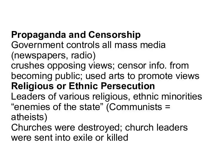 Propaganda and Censorship Government controls all mass media (newspapers, radio) crushes