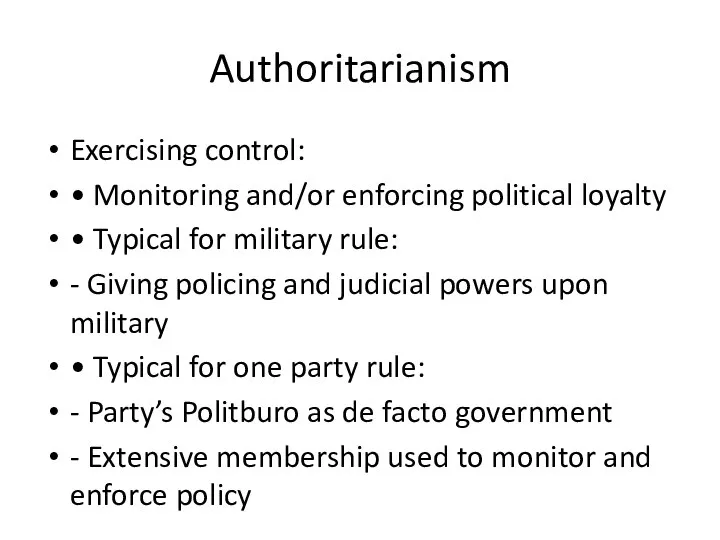 Authoritarianism Exercising control: • Monitoring and/or enforcing political loyalty • Typical