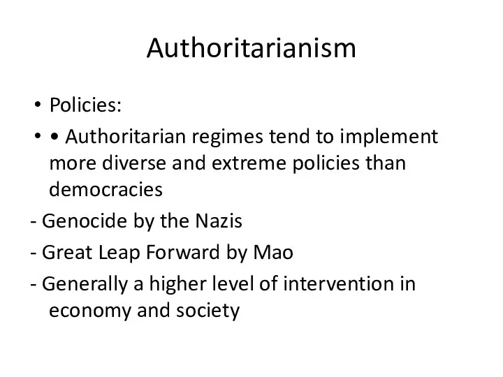 Authoritarianism Policies: • Authoritarian regimes tend to implement more diverse and