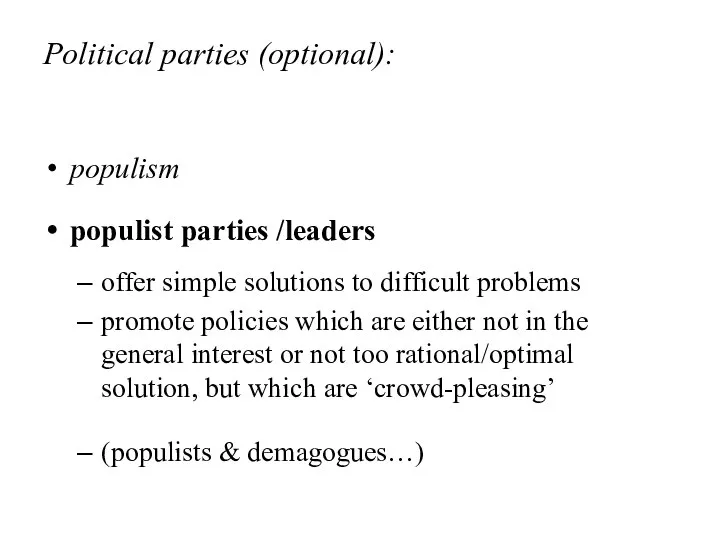 Political parties (optional): populism populist parties /leaders offer simple solutions to