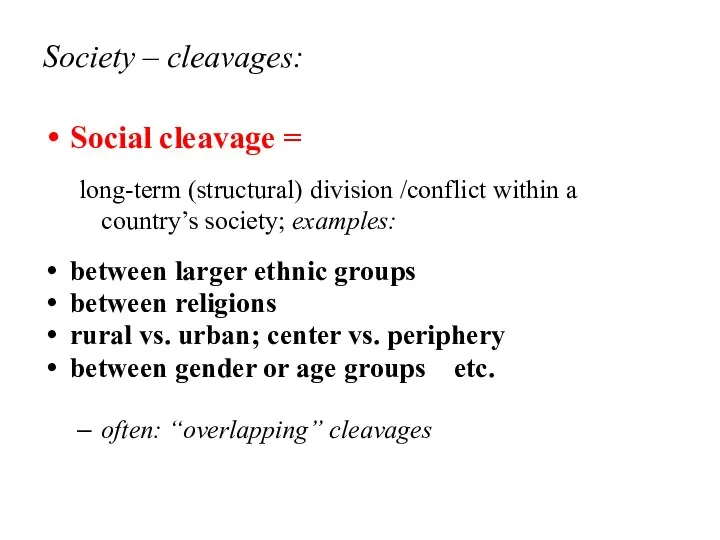 Society – cleavages: Social cleavage = long-term (structural) division /conflict within