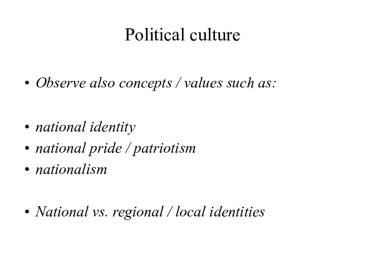 Political culture Observe also concepts / values such as: national identity