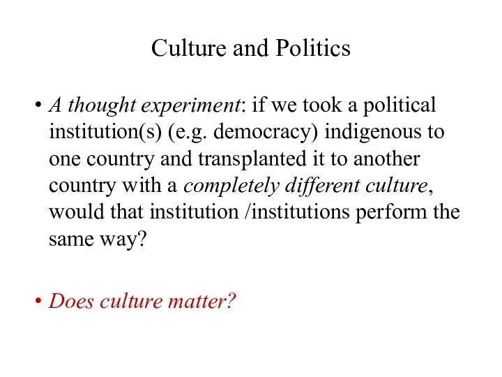 Culture and Politics A thought experiment: if we took a political