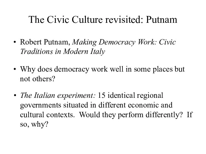 The Civic Culture revisited: Putnam Robert Putnam, Making Democracy Work: Civic