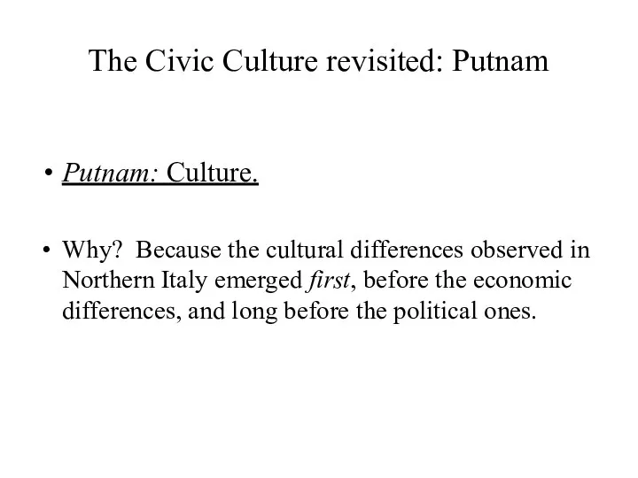 The Civic Culture revisited: Putnam Putnam: Culture. Why? Because the cultural