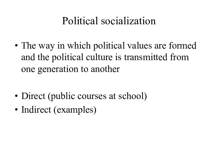 Political socialization The way in which political values are formed and