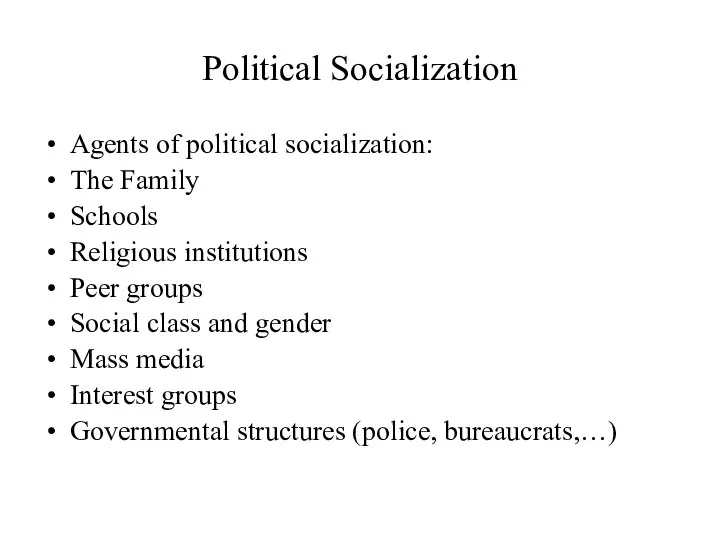 Political Socialization Agents of political socialization: The Family Schools Religious institutions