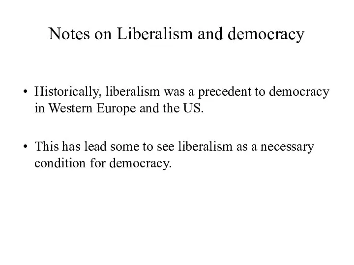 Notes on Liberalism and democracy Historically, liberalism was a precedent to