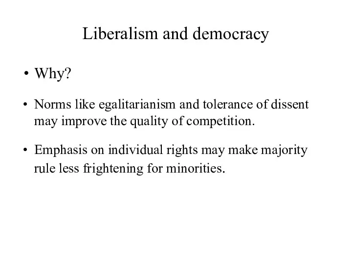 Liberalism and democracy Why? Norms like egalitarianism and tolerance of dissent