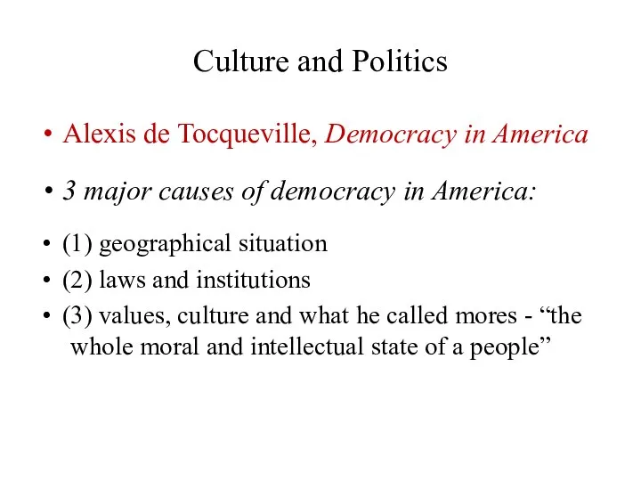 Culture and Politics Alexis de Tocqueville, Democracy in America 3 major