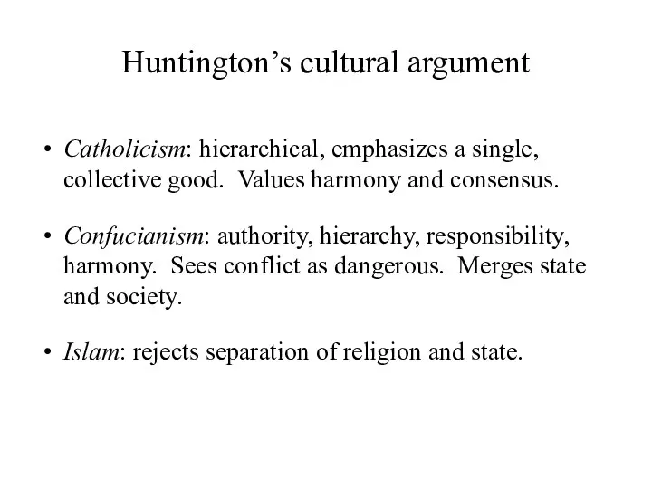 Huntington’s cultural argument Catholicism: hierarchical, emphasizes a single, collective good. Values