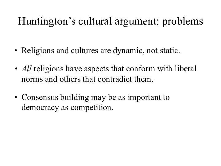 Huntington’s cultural argument: problems Religions and cultures are dynamic, not static.