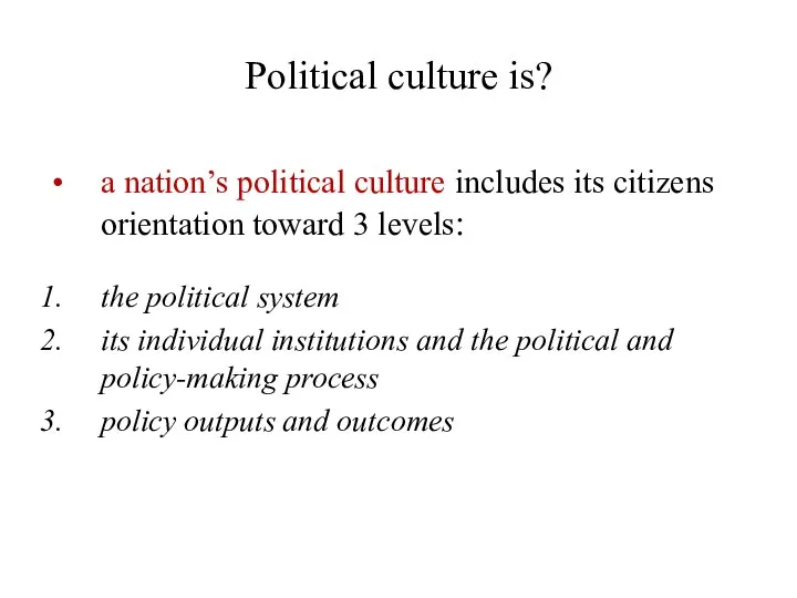 Political culture is? a nation’s political culture includes its citizens orientation