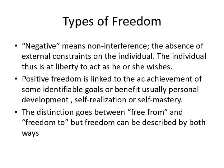 Types of Freedom “Negative” means non-interference; the absence of external constraints