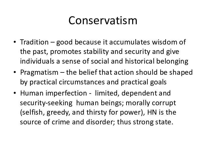 Conservatism Tradition – good because it accumulates wisdom of the past,