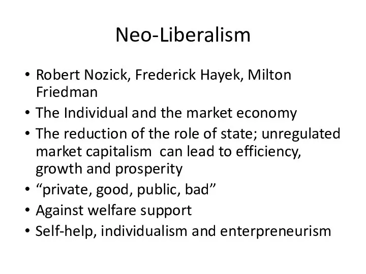 Neo-Liberalism Robert Nozick, Frederick Hayek, Milton Friedman The Individual and the