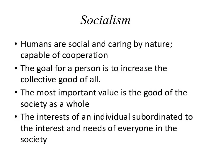 Socialism Humans are social and caring by nature; capable of cooperation