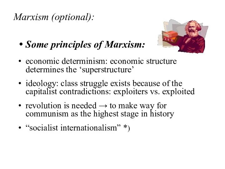 Marxism (optional): Some principles of Marxism: economic determinism: economic structure determines