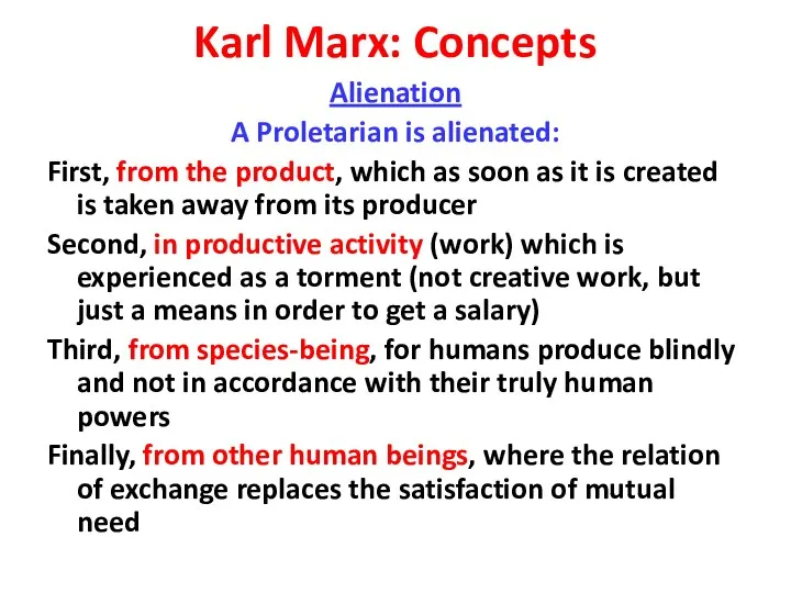 Karl Marx: Concepts Alienation A Proletarian is alienated: First, from the