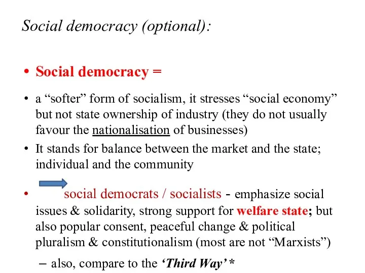 Social democracy (optional): Social democracy = a “softer” form of socialism,