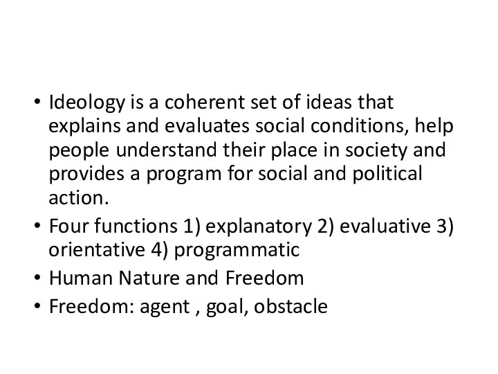 Ideology is a coherent set of ideas that explains and evaluates