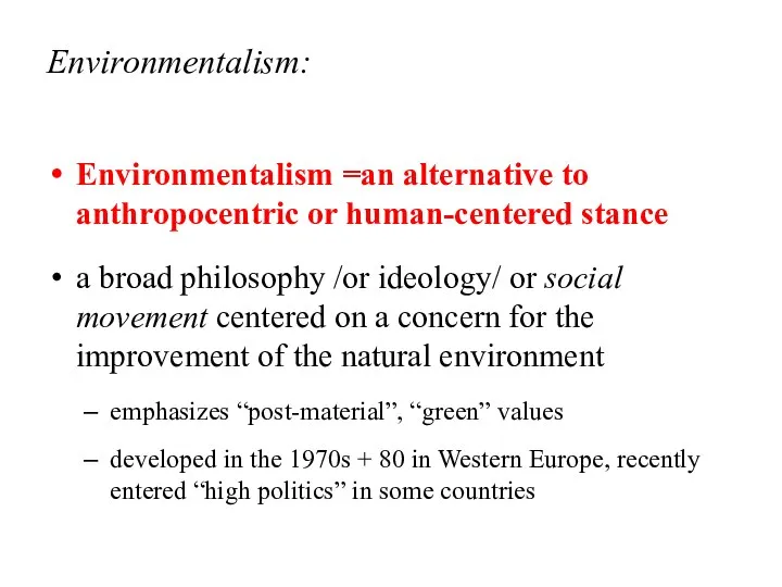 Environmentalism: Environmentalism =an alternative to anthropocentric or human-centered stance a broad