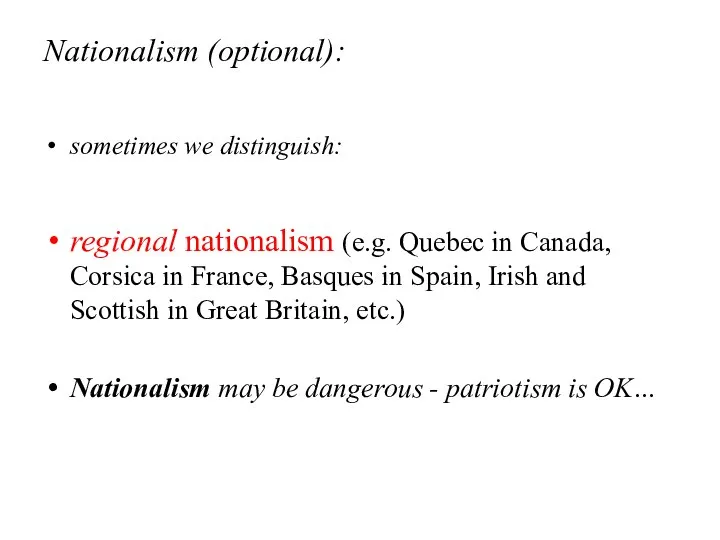 Nationalism (optional): sometimes we distinguish: regional nationalism (e.g. Quebec in Canada,