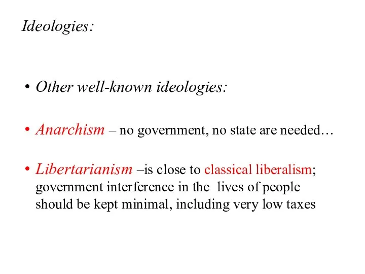 Ideologies: Other well-known ideologies: Anarchism – no government, no state are