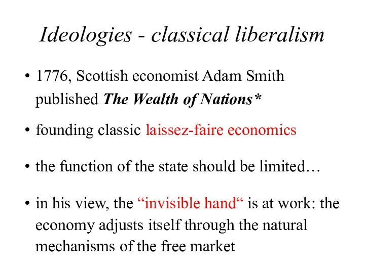 Ideologies - classical liberalism 1776, Scottish economist Adam Smith published The