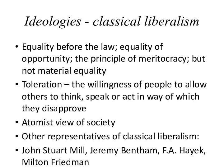 Ideologies - classical liberalism Equality before the law; equality of opportunity;