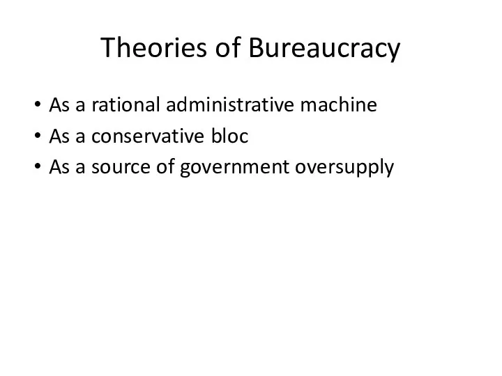 Theories of Bureaucracy As a rational administrative machine As a conservative