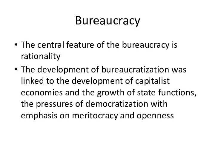 Bureaucracy The central feature of the bureaucracy is rationality The development