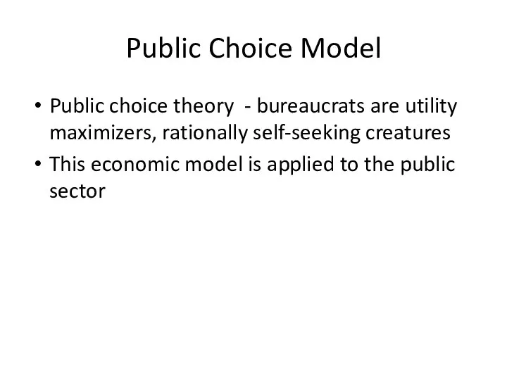 Public Choice Model Public choice theory - bureaucrats are utility maximizers,