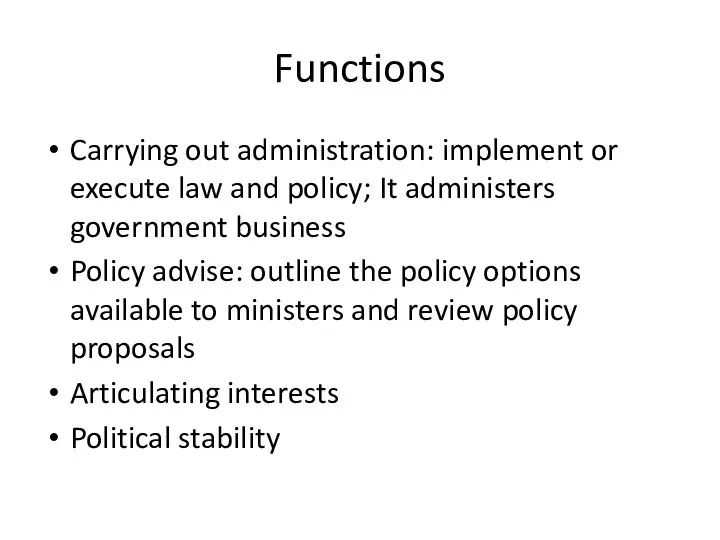 Functions Carrying out administration: implement or execute law and policy; It