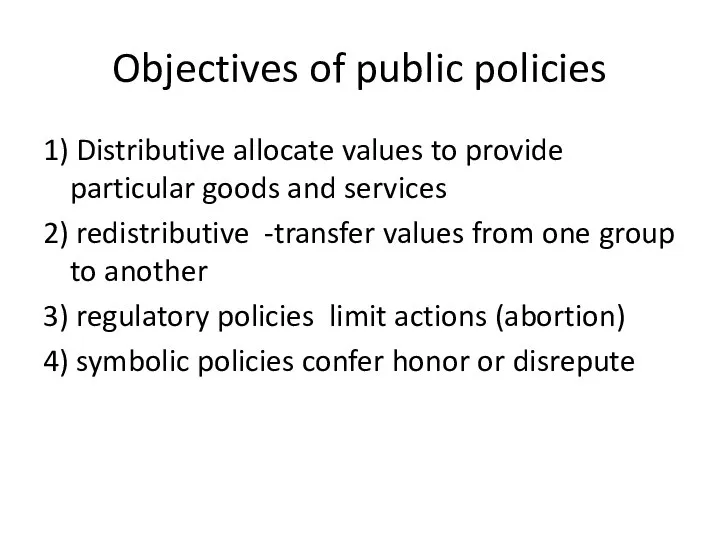 Objectives of public policies 1) Distributive allocate values to provide particular